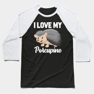 I Love My Porcupine Baseball T-Shirt